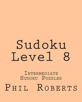 Sudoku Level 8: Intermediate Sudoku Puzzles 1477459634 Book Cover