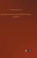 Six Discourses on the Miracles of our Saviour 1515335909 Book Cover