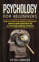 Psychology for Beginners: Introduction to the Basics of Psychology - Simple Explanation of 25 psychological Effects 3967160149 Book Cover