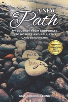 A New Path: My Journey from Corporate into Hospice and Palliative Care Leadership B0DRKJ8YFG Book Cover