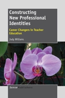 Constructing New Professional Identities: Career Changers in Teacher Education 9462092583 Book Cover