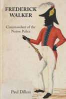 Frederick Walker: Commandant of the Native Police 1925501957 Book Cover