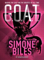 G.O.A.T. - Simone Biles: Making the Case for the Greatest of All Time 1454932066 Book Cover