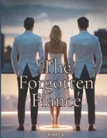 The Forgotten Fiancé: A Second-Chance Romance of Truth, Memory, and Choice B0FNMTFKF2 Book Cover