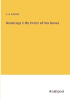 Wanderings in the Interior of New Guinea 1016379412 Book Cover