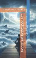 La méditation en action: envie d'une renaissance B0CVQMNRM8 Book Cover