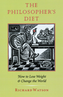 The Philosopher's Diet: How to Lose Weight & Change the World 1567920845 Book Cover