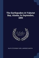 The Earthquakes At Yakutat Bay, Alaska, In September, 1899 1377228282 Book Cover