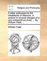 A letter addressed to the inhabitants of Warwick, in answer to several charges of a very extraordinary kind, advanced against the dissenters ... Chapel, in High-Street: by the Rev Mr Miller 117109485X Book Cover