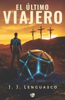EL ÚLTIMO VIAJERO: Una conspiración que desafía el tiempo y la fe (Spanish Edition) 8410218941 Book Cover