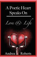 A Poetic Heart Speaks on Love & Life 1599717506 Book Cover