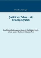 Qualität der Schule - ein Reformprogramm: Eine historische Analyse des Konzepts Qualität der Schule seit der grossen deutschen Bildungsreform 3744834255 Book Cover