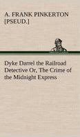 Dyke Darrel the Railroad Detective - The Crime of the Midnight Express 150545347X Book Cover