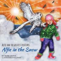 Alfie and the Greatest Creatures: Alfie in the Snow (2) 1907978690 Book Cover