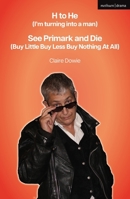 H to He (I'm Turning into a Man) and See Primark and Die (Buy Little Buy Less Buy Nothing at All) 135058472X Book Cover