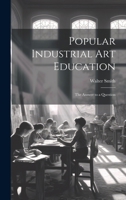 Popular Industrial art Education: The Answer to a Question 1019852917 Book Cover