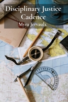 Disciplinary Justice Cadence: Charting impartial guidance for scholar conduct standards B0FPV3JS72 Book Cover