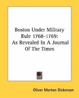 Boston Under Military Rule 1768-1769: As Revealed In A Journal Of The Times 1163157589 Book Cover