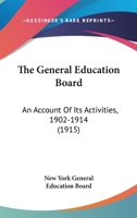 The General Education Board: An Account Of Its Activities, 1902-1914 1436563119 Book Cover