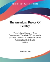 The American Breeds of Poultry: Their Origin, History of Their Development, the Work of Constructive Breeders and How to Mate Each of the Varieties for Best Results B0BQN6YPF2 Book Cover