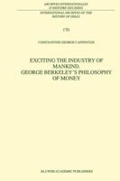 Exciting the Industry of Mankind George Berkeley's Philosophy of Money 0792362977 Book Cover