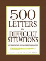 500 Letters for Difficult Situations: Easy-to-Use Templates for Challenging Communications 1440500770 Book Cover