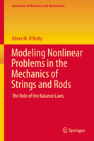 Modeling Nonlinear Problems in the Mechanics of Strings and Rods: The Role of the Balance Laws 3319505963 Book Cover