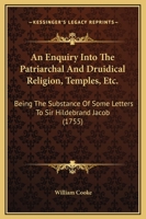 An Enquiry Into The Patriarchal And Druidical Religion, Temples, Etc.: Being The Substance Of Some Letters To Sir Hildebrand Jacob 112014891X Book Cover