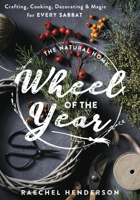 The Natural Home Wheel of the Year: Crafting, Cooking, Decorating & Magic for Every Sabbat 0738773697 Book Cover