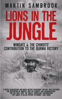 Lions in the Jungle: Wingate & the Chindits' Contribution to the Burma Victory: February 1943 - August 1944 1096062992 Book Cover