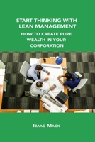 Start Thinking with Lean Management: How to Create Pure Wealth in Your Corporation 1806034530 Book Cover