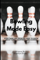 Bowling Made Easy: Everything New Bowlers Need to Know About Form, Equipment, and Scoring B0FHKXRG9L Book Cover