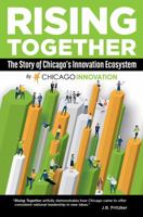 Rising Together: The Story of Chicago's Innovation Ecosystem 0990862534 Book Cover