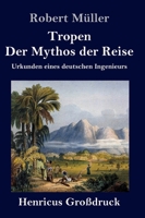 Tropen. Der Mythos der Reise (Gro�druck): Urkunden eines deutschen Ingenieurs 3847847643 Book Cover