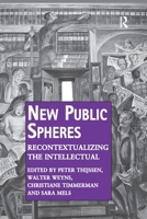 New Public Spheres: Recontextualizing the Intellectual. by Peter Thijssen, Walter Weyns, Christiane Timmerman, Sara Mels 1138252069 Book Cover