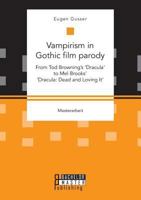 Vampirism in Gothic film parody: From Tod Browning's 'Dracula' to Mel Brooks' 'Dracula: Dead and Loving It' 3959930771 Book Cover