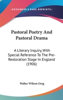 Pastoral Poetry & Pastoral Drama: A Literary Inquiry, With Special Reference to the Pre-Restoration Stage in England 1503246361 Book Cover