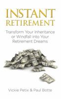Instant Retirement: Transform Your Inheritance or Windfall Into Your Retirement Dreams 1936961164 Book Cover