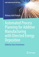 Automated Process Planning for Additive Manufacturing with Directed Energy Deposition (Light Engineering für die Praxis) 3031876652 Book Cover