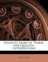 Lydgate's Story of Thebes; Eine Quellen-Untersuchung 1346859876 Book Cover