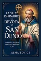 LA VITA ISPIRATRICE E DEVOTA DI SAN DENIO (Catholic saints lives) (Italian Edition) B0HFKT22LC Book Cover