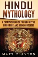 Hindu Mythology: A Captivating Guide to Hindu Myths, Hindu Gods, and Hindu Goddesses 1987664477 Book Cover