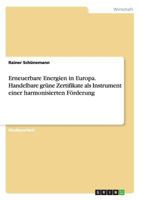 Erneuerbare Energien in Europa. Handelbare gr�ne Zertifikate als Instrument einer harmonisierten F�rderung 365627942X Book Cover