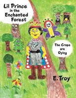 Lil Prince in the Enchanted Forest: The Crops Are Dying 1512747580 Book Cover