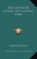 Der Deutsche Roman Seit Goethe (1904) 1160067244 Book Cover