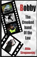 Bobby: The Crooked Hand of the Law 1975675096 Book Cover