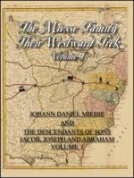 The Miesse Family Their Westward Trek Volume I: Johann Daniel and the Descendants of Sons Jacob, Joseph, and Abraham 143275825X Book Cover