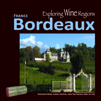 Exploring Wine Regions - Bordeaux France: Discover the Rich Heritage of the French Wine & Culinary Scene in Bordeaux France 0996966021 Book Cover