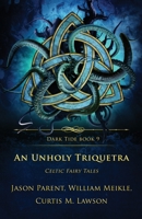 An Unholy Triquetra: Celtic Fairy Tales 1957133554 Book Cover