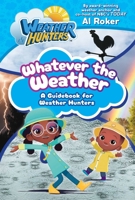 Whatever the Weather: A Guidebook for Weather Hunters B0H58CSC9W Book Cover